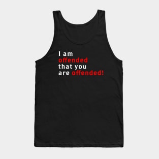 I Am Offended That You Are Offended Tank Top